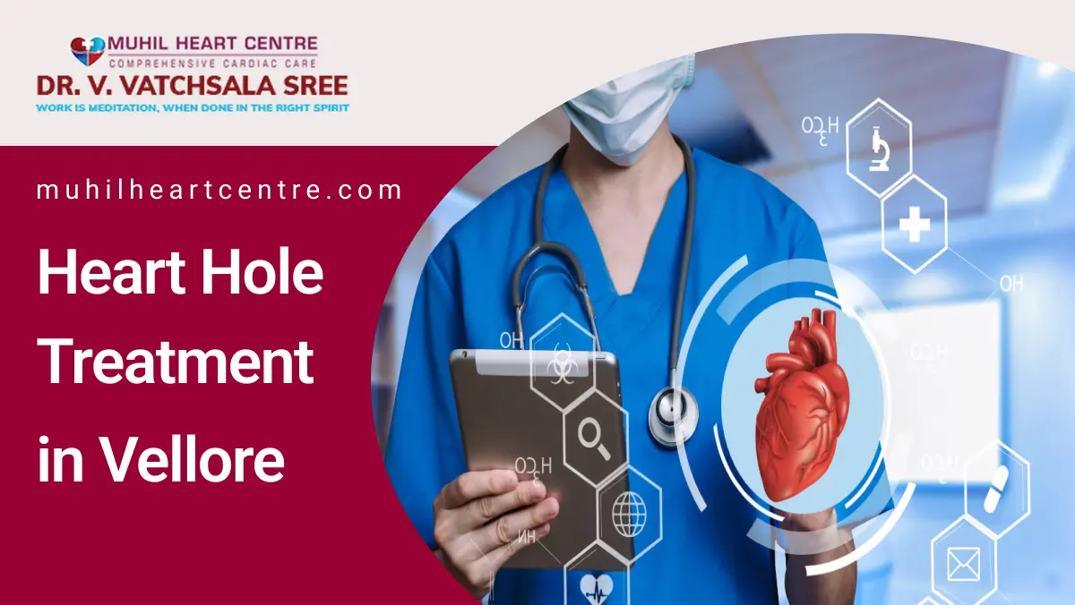 Heart Hole Treatment in Vellore | Muhil Heart Centre
