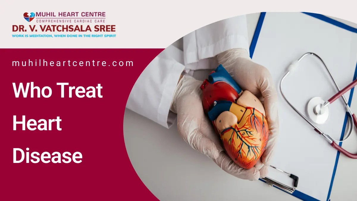 who treat heart disease | MuhilHeart Centre